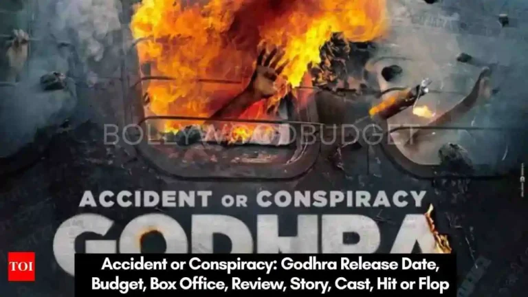Accident or Conspiracy: Godhra Release Date, Budget, Box Office, Review, Story, Cast, Hit or Flop