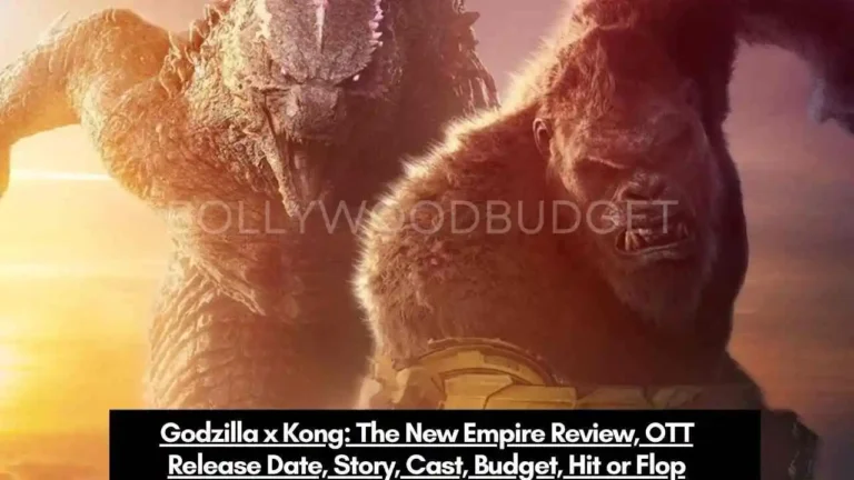Godzilla x Kong: The New Empire Review, OTT Release Date, Story, Cast, Budget, Hit or Flop
