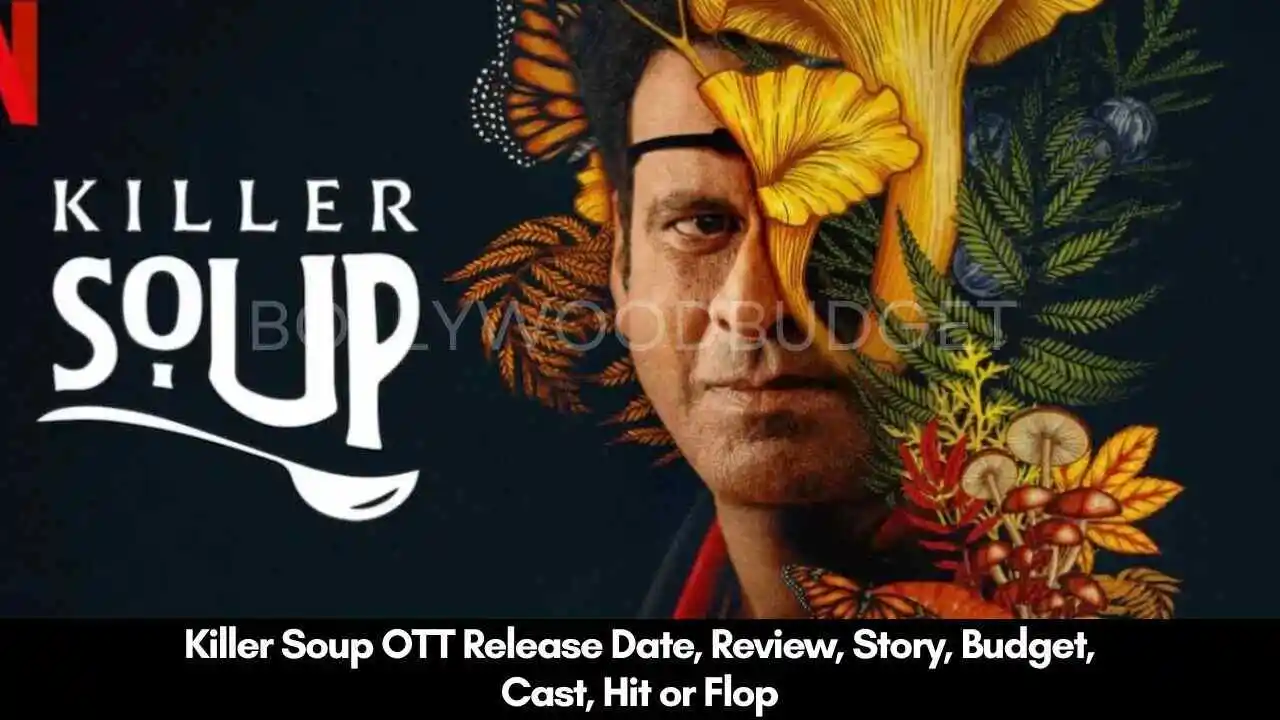 Killer Soup OTT Release Date, Review, Story, Budget, Cast, Hit or Flop