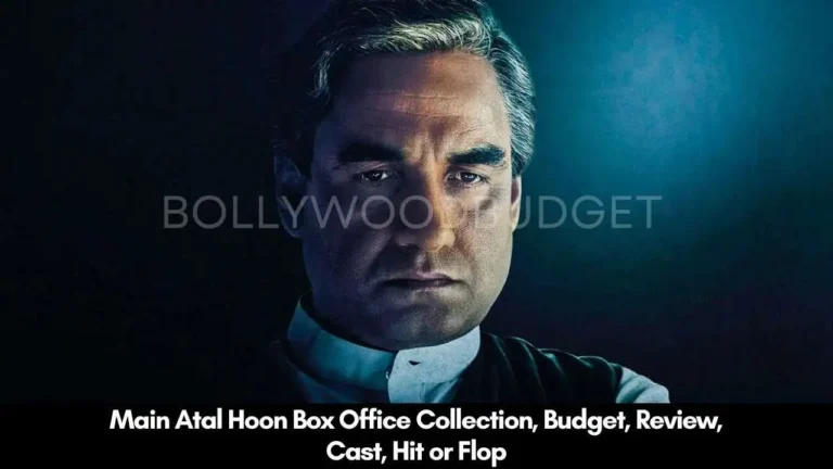 Main Atal Hoon Box Office Collection, Budget, Review, Cast, Hit or Flop