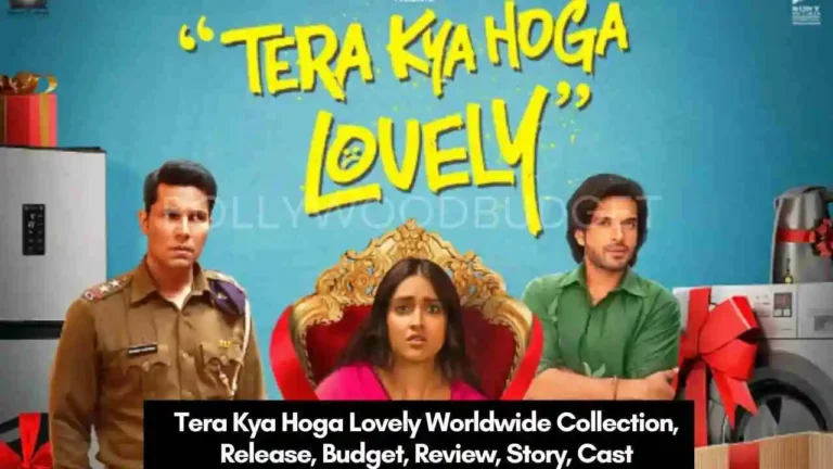 Tera Kya Hoga Lovely Worldwide Collection, Release, Budget, Review, Story, Cast