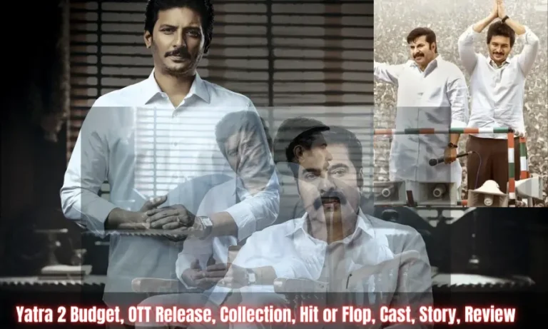 Yatra 2 Budget, OTT Release, Collection, Hit or Flop, Cast, Story, Review